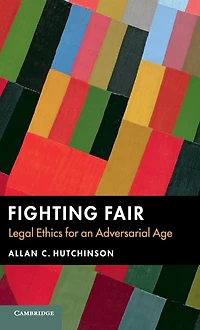 Fighting Fair: Legal Ethics for an Adversarial Age
