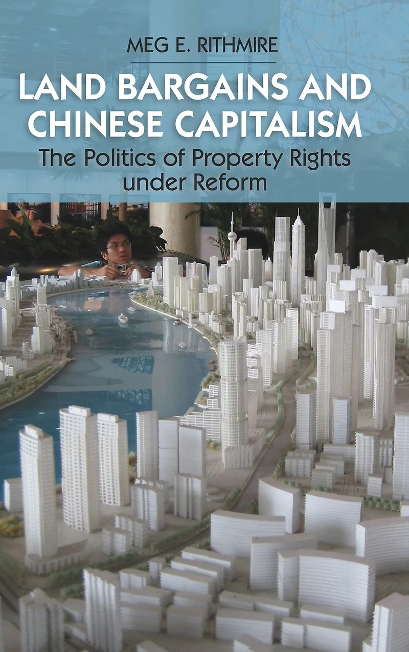 Land Bargains and Chinese Capitalism: The Politics of Property Rights under Reform