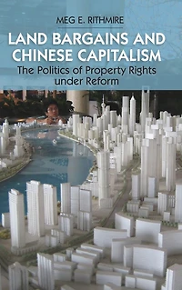 Land Bargains and Chinese Capitalism: The Politics of Property Rights under Reform
