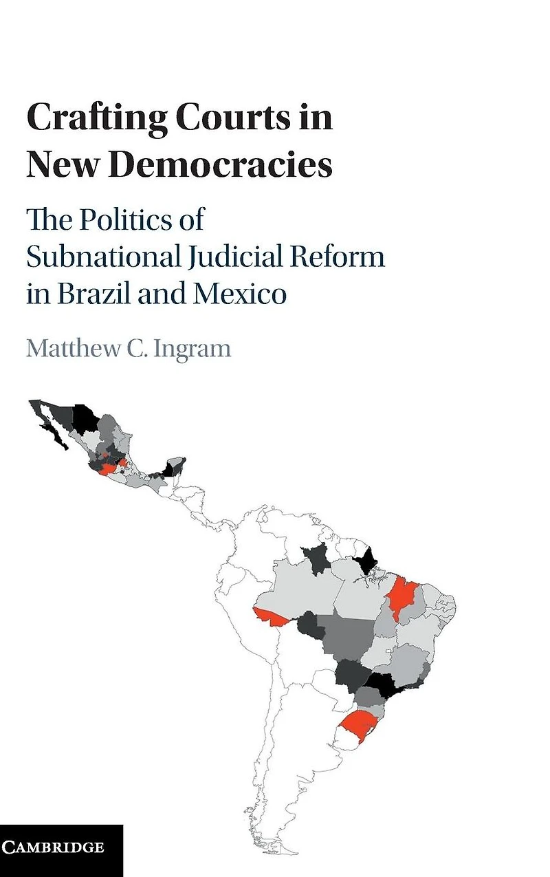 Crafting Courts New Democracies: The Politics of Subnational Judicial Reform Brazil and Mexico
