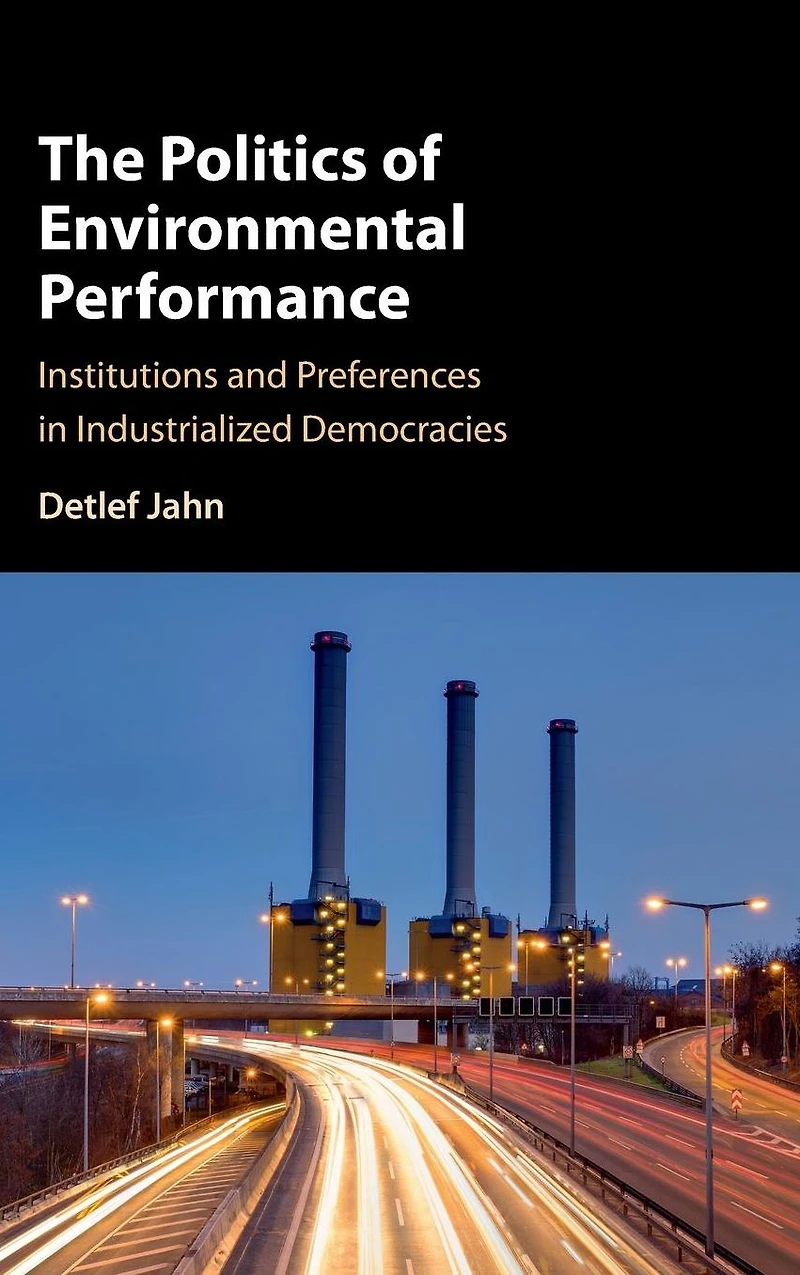 The Politics of Environmental Performance: Institutions and Preferences Industrialized Democracies