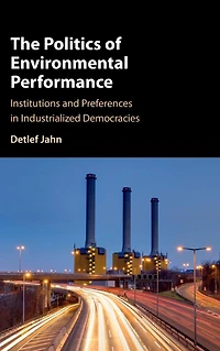 The Politics of Environmental Performance: Institutions and Preferences Industrialized Democracies