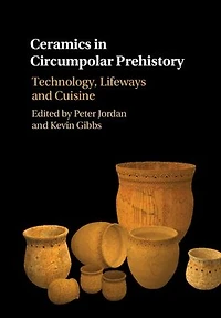 Ceramics Circumpolar Prehistory: Technology, Lifeways and Cuisine