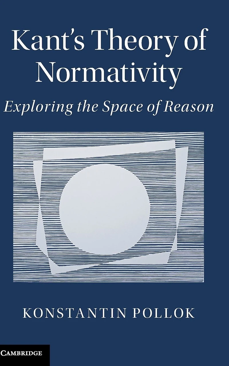 Kant's Theory of Normativity: Exploring the Space Reason