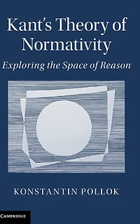Kant's Theory of Normativity: Exploring the Space Reason
