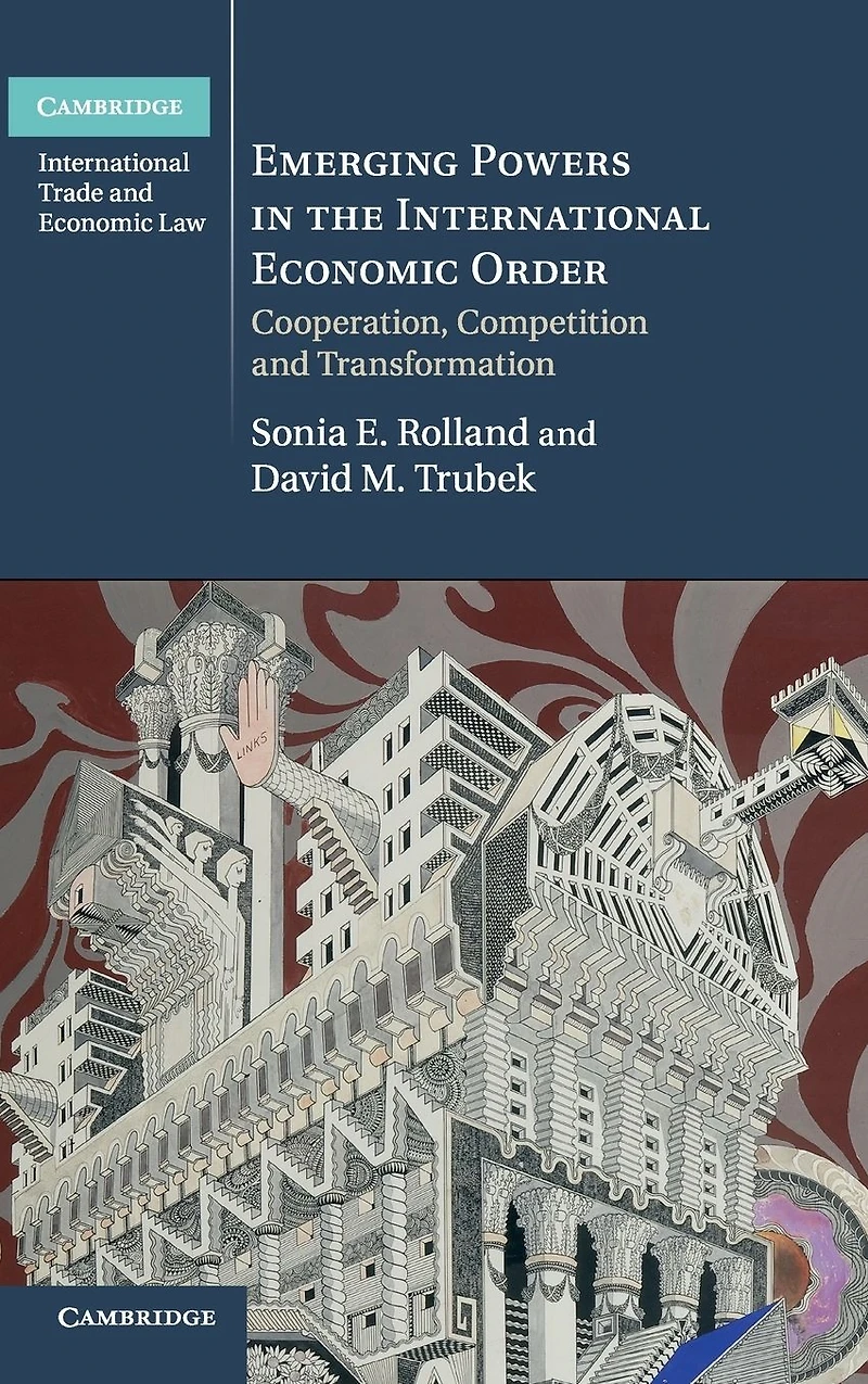 Emerging Powers the International Economic Order: Cooperation, Competition and Transformation