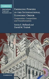 Emerging Powers the International Economic Order: Cooperation, Competition and Transformation