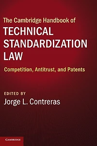 The Cambridge Handbook of Technical Standardization Law: Competition, Antitrust, and Patents