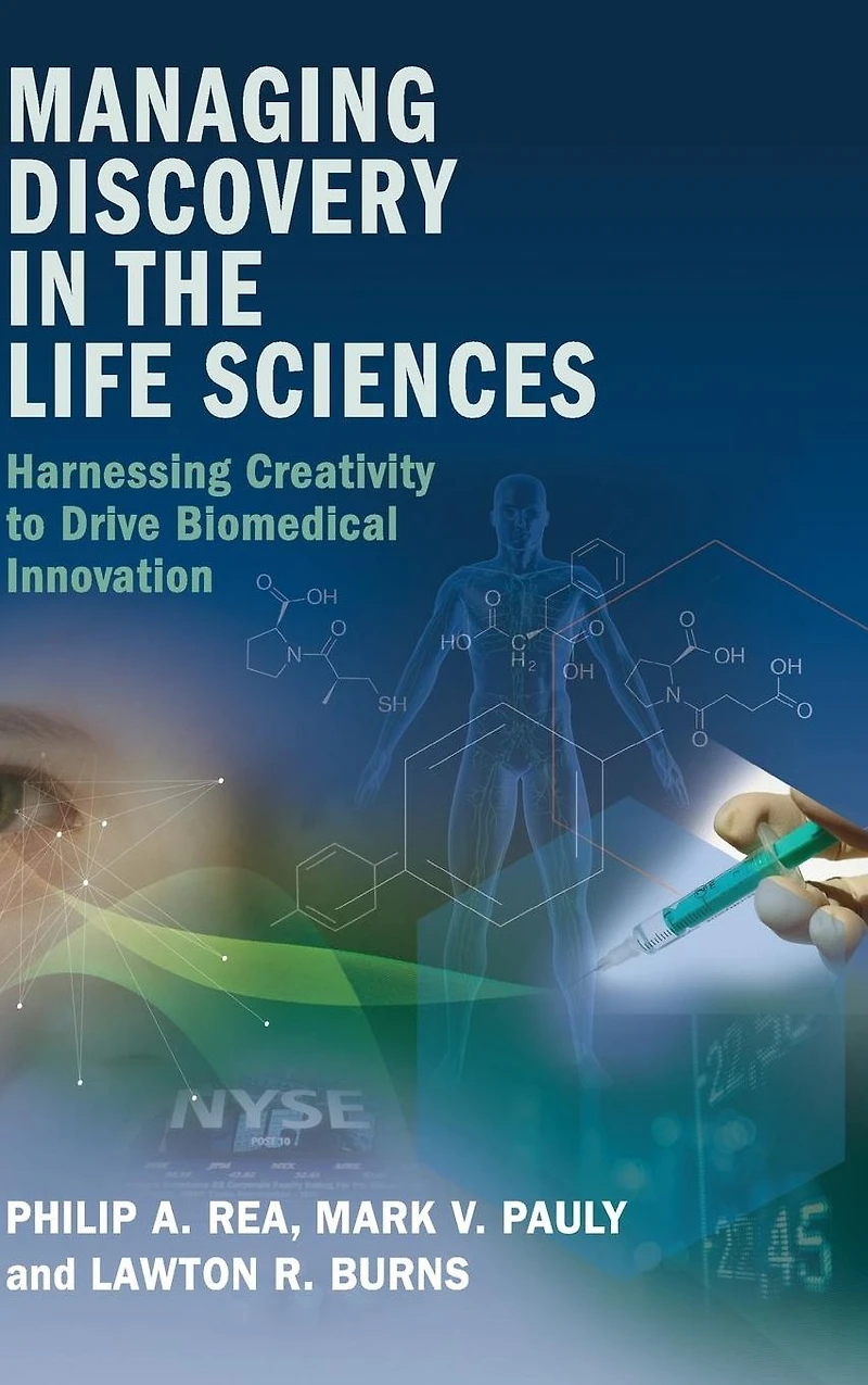 Managing Discovery the Life Sciences: Harnessing Creativity to Drive Biomedical Innovation