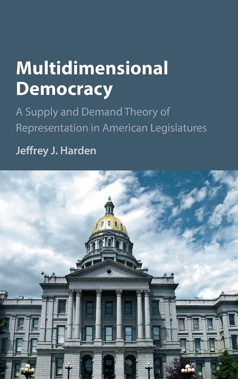 Multidimensional Democracy: A Supply and Demand Theory of Representation American Legislatures