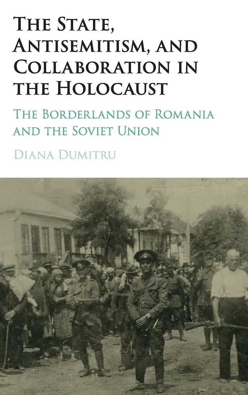 the State, Antisemitism, and Collaboration Holocaust: Borderlands of Romania Soviet Union