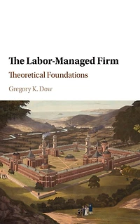 The Labor-Managed Firm: Theoretical Foundations