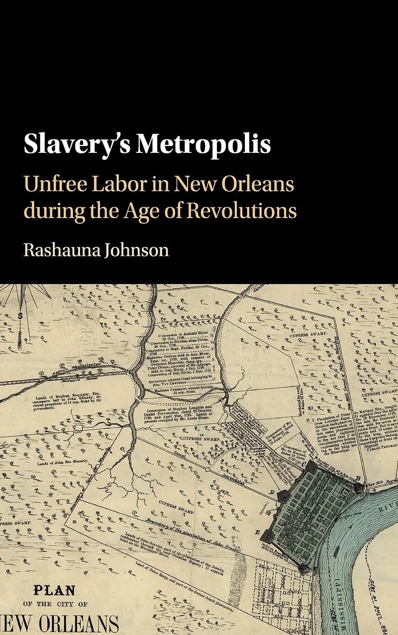 Slavery's Metropolis: Unfree Labor New Orleans during the Age of Revolutions