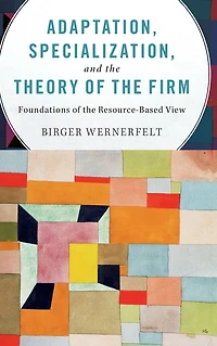 Adaptation, Specialization, and the Theory of Firm: Foundations Resource-Based View