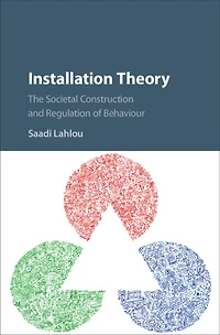 Installation Theory: The Societal Construction and Regulation of Behaviour