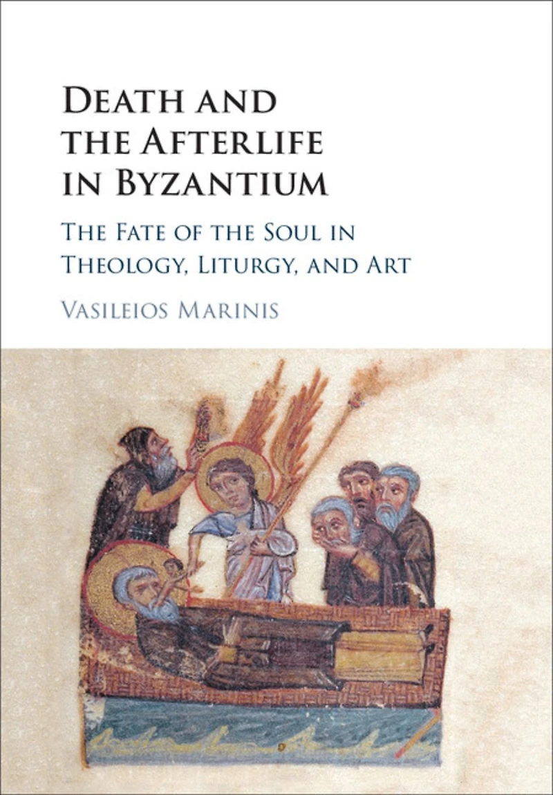 Death and the Afterlife Byzantium: Fate of Soul Theology, Liturgy, Art
