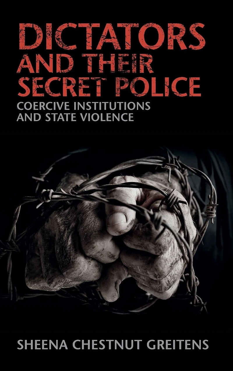 Dictators and their Secret Police: Coercive Institutions State Violence