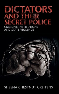 Dictators and their Secret Police: Coercive Institutions State Violence