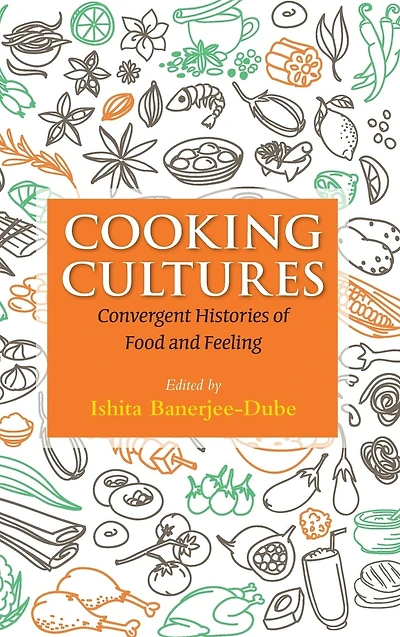 Cooking Cultures: Convergent Histories of Food and Feeling