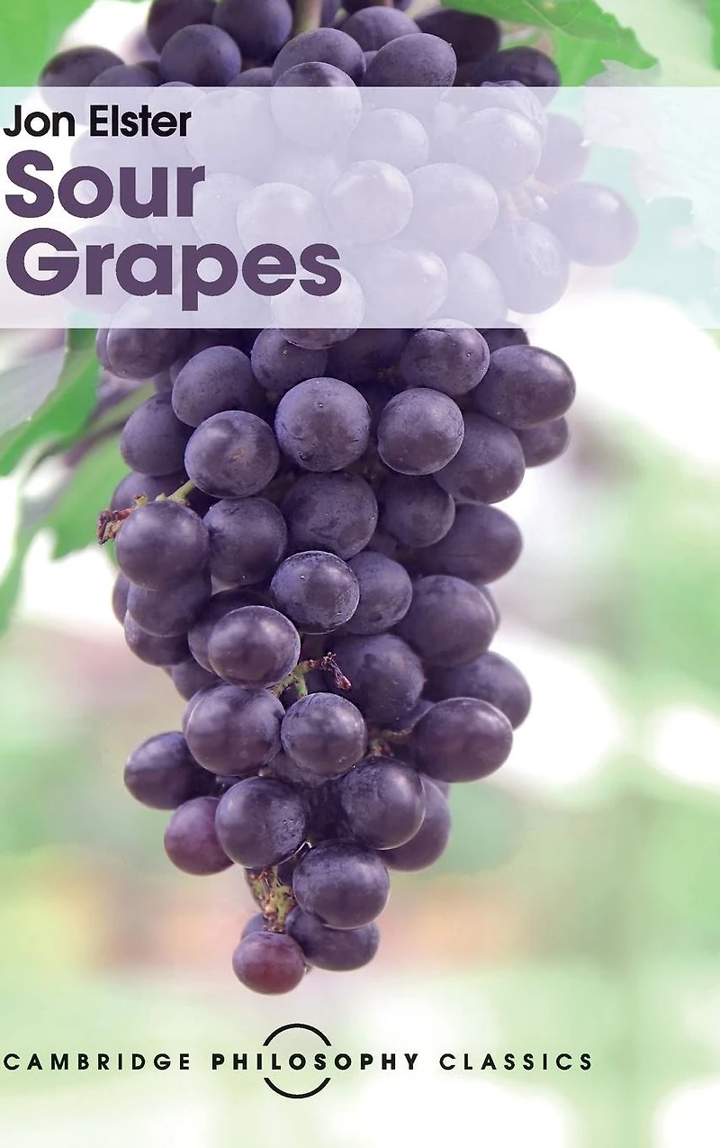 Sour Grapes: Studies the Subversion of Rationality