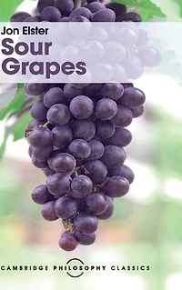Sour Grapes: Studies the Subversion of Rationality