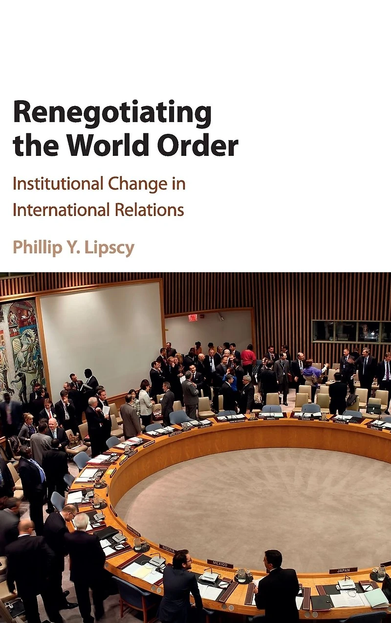 Renegotiating the World Order: Institutional Change International Relations
