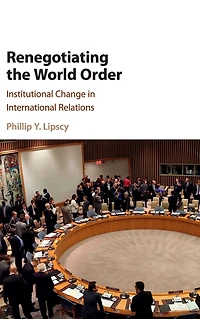 Renegotiating the World Order: Institutional Change International Relations