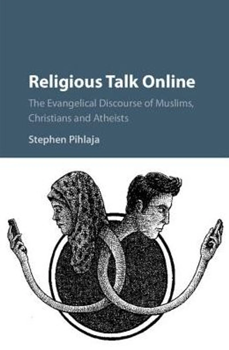 Religious Talk Online: The Evangelical Discourse of Muslims, Christians, and Atheists