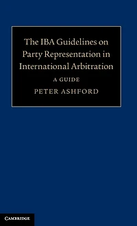 The IBA Guidelines on Party Representation International Arbitration: A Guide