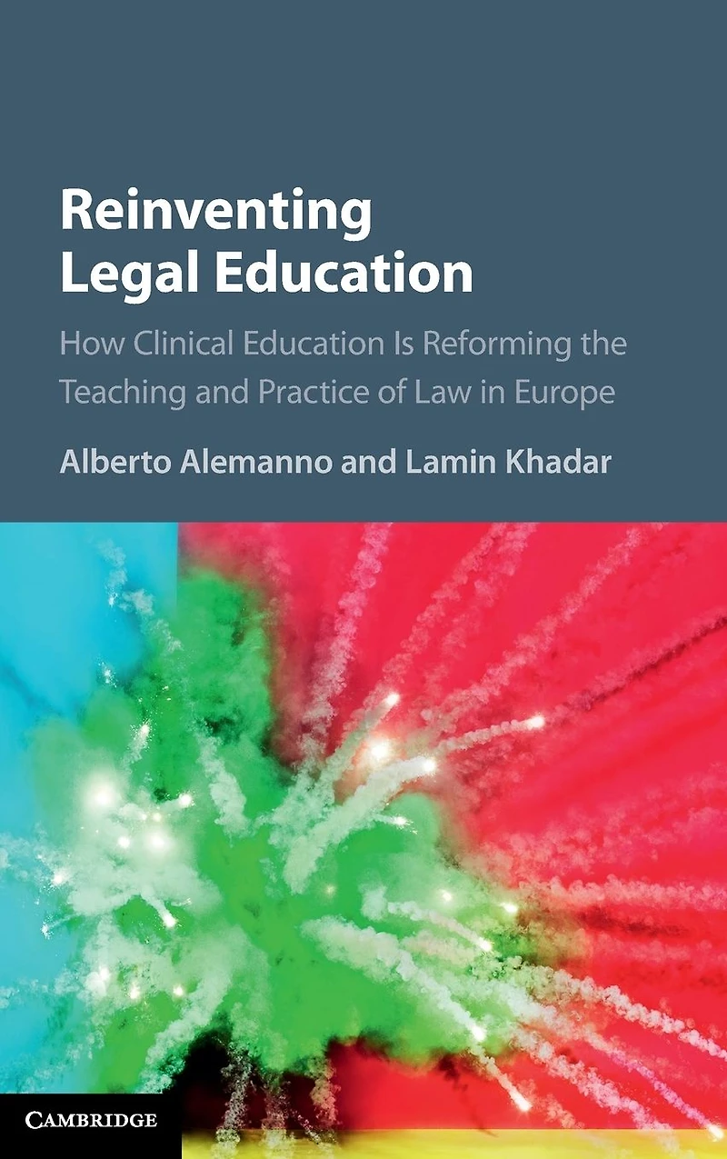 Reinventing Legal Education: How Clinical Education Is Reforming the Teaching and Practice of Law Europe