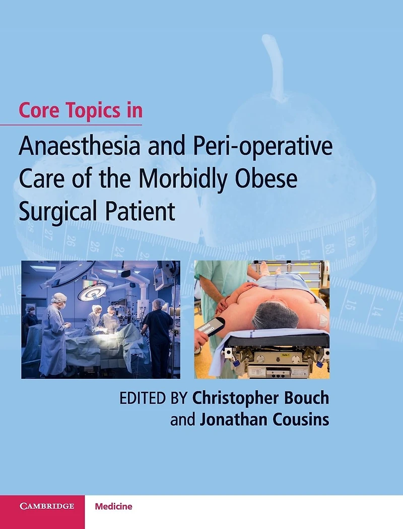 Core Topics Anaesthesia and Peri-operative Care of the Morbidly Obese Surgical Patient