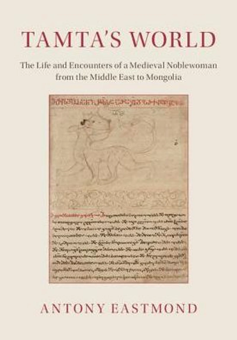 Tamta's World: the Life and Encounters of a Medieval Noblewoman from Middle East to Mongolia