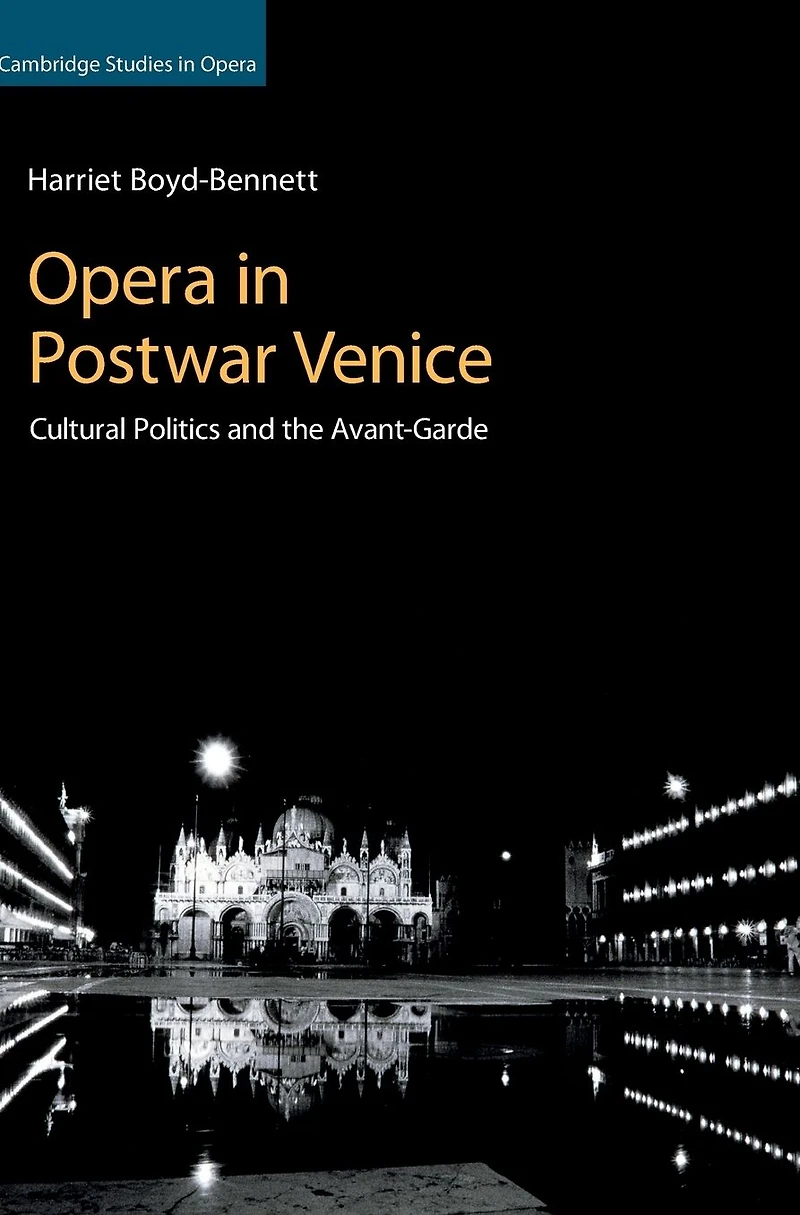 Opera Postwar Venice: Cultural Politics and the Avant-Garde
