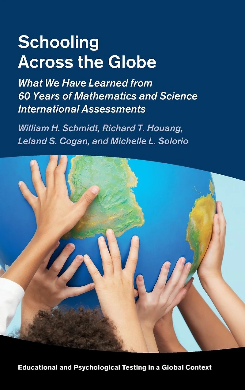 Schooling Across the Globe: What We Have Learned from 60 Years of Mathematics and Science International Assessments