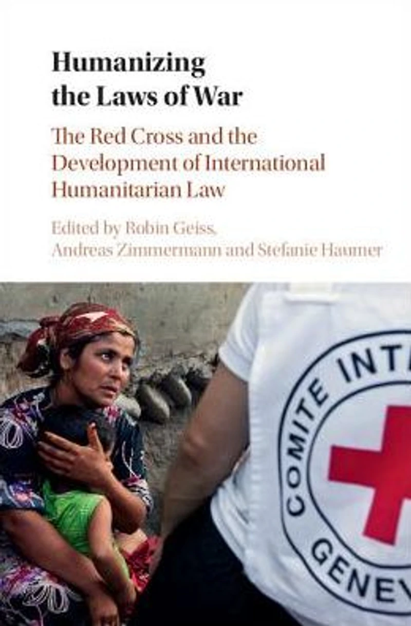 Humanizing the Laws of War: Red Cross and Development International Humanitarian Law
