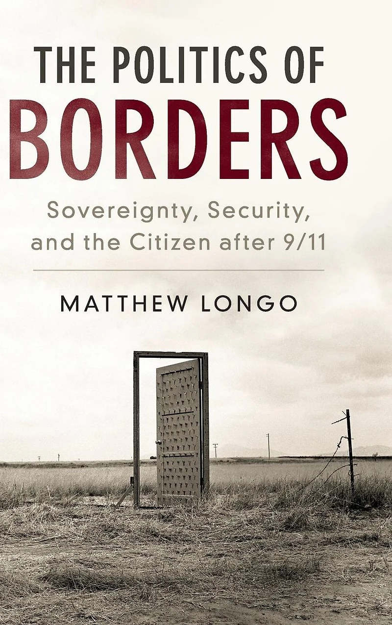 the Politics of Borders: Sovereignty, Security, and Citizen after 9/11