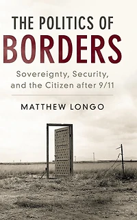 the Politics of Borders: Sovereignty, Security, and Citizen after 9/11
