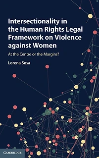 Intersectionality the Human Rights Legal Framework on Violence against Women: At Centre or Margins?
