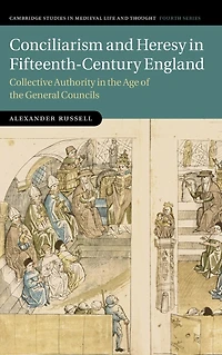 Conciliarism and Heresy Fifteenth-Century England: Collective Authority the Age of General Councils