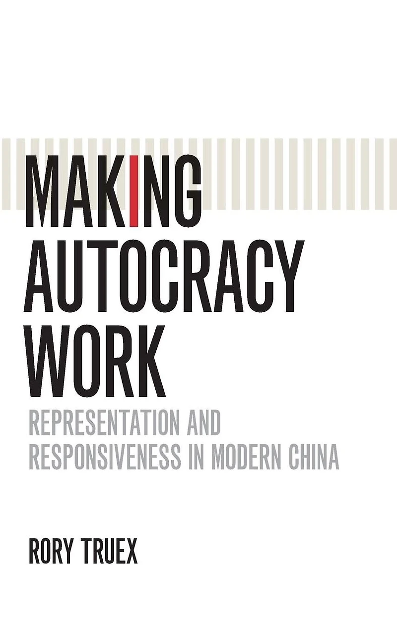 Making Autocracy Work: Representation and Responsiveness Modern China
