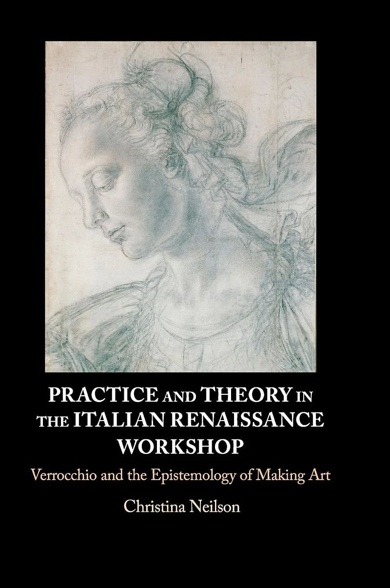 Practice and Theory the Italian Renaissance Workshop: Verrocchio Epistemology of Making Art