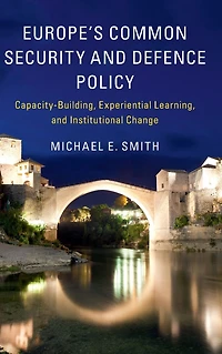 Europe's Common Security and Defence Policy: Capacity-Building, Experiential Learning, Institutional Change