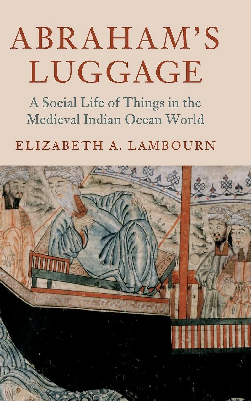 Abraham's Luggage: A Social Life of Things the Medieval Indian Ocean World