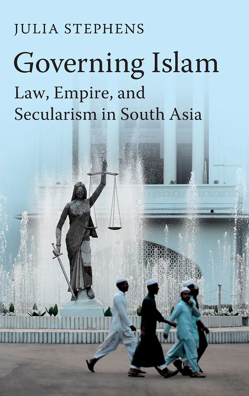 Governing Islam: Law, Empire, and Secularism Modern South Asia
