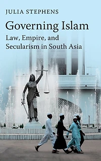 Governing Islam: Law, Empire, and Secularism Modern South Asia