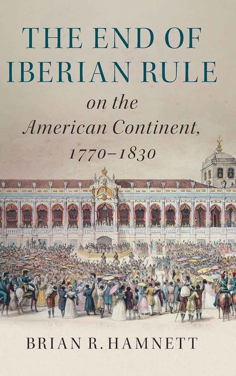 the End of Iberian Rule on American Continent, 1770-1830