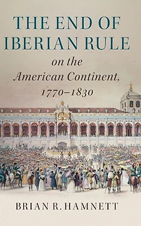 the End of Iberian Rule on American Continent, 1770-1830