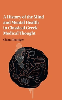 A History of the Mind and Mental Health Classical Greek Medical Thought