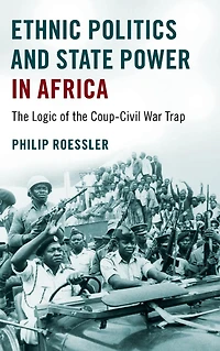 Ethnic Politics and State Power Africa: the Logic of Coup-Civil War Trap