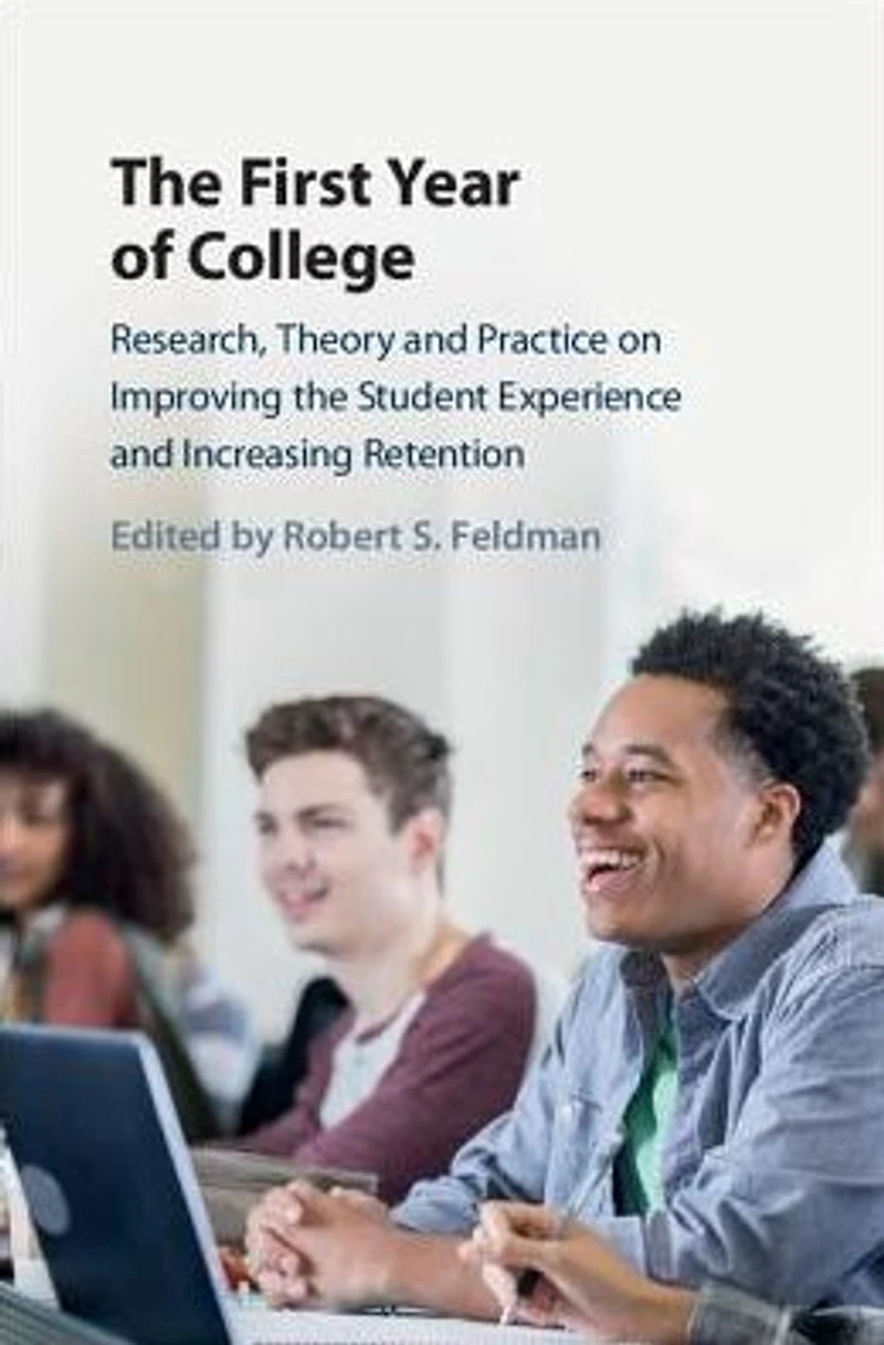 the First Year of College: Research, Theory, and Practice on Improving Student Experience Increasing Retention